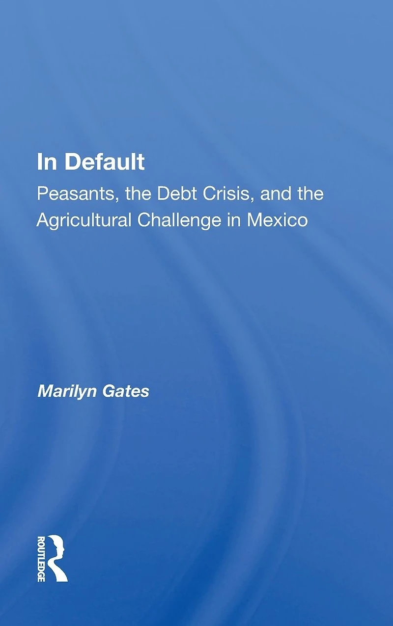 Default: Peasants, the Debt Crisis, and Agricultural Challenge Mexico