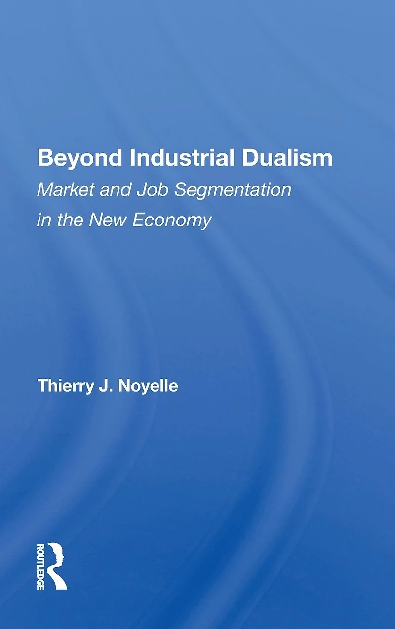 Beyond Industrial Dualism: Market and Job Segmentation the New Economy