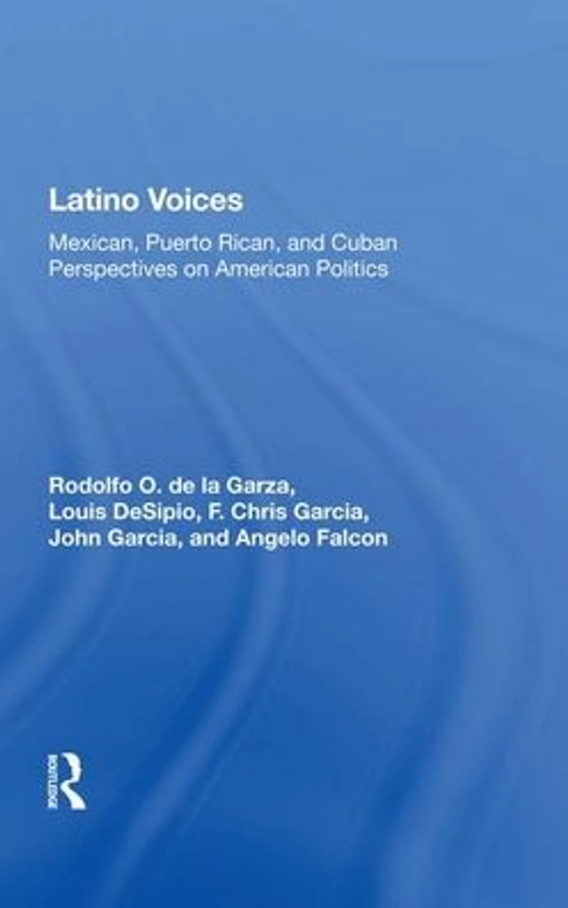 Latino Voices: "Mexican, Puerto Rican, and Cuban Perspectives on American Politics"