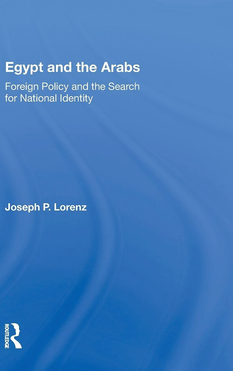 Egypt And The Arabs: Foreign Policy Search For National Identity