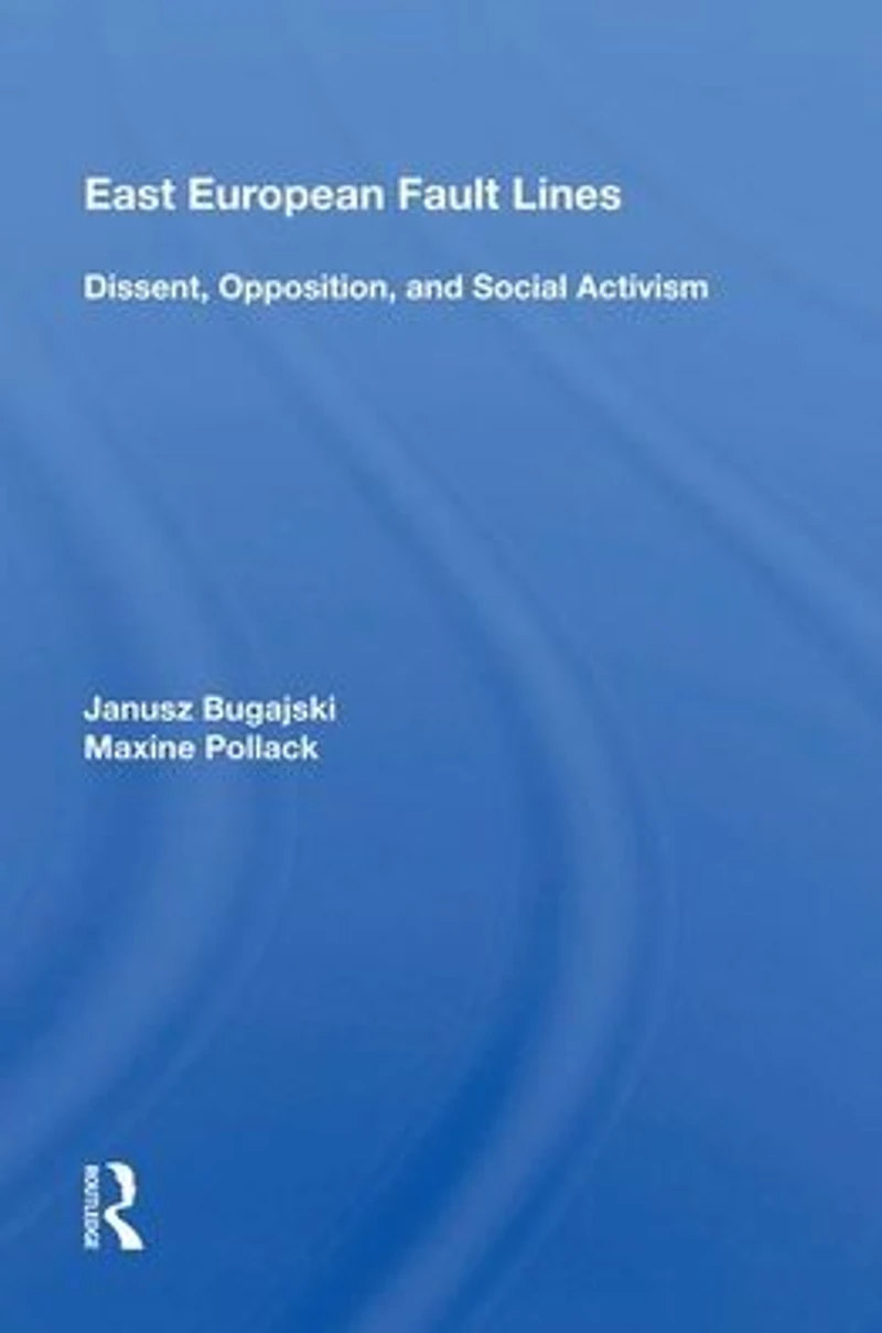 East European Fault Lines: Dissent, Opposition, And Social Activism
