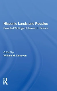 Hispanic Lands And Peoples: Selected Writings Of James J. Parsons