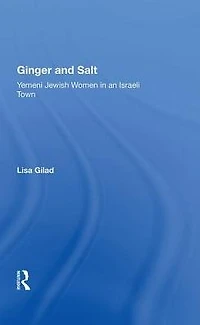 Ginger And Salt: Yemeni Jewish Women An Israeli Town