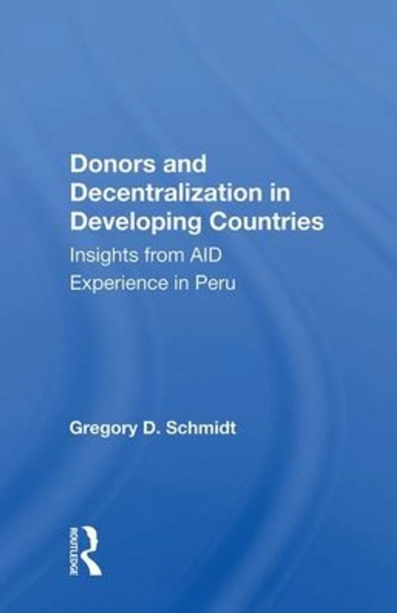 Donors And Decentralization Developing Countries: Insights From Aid Experience Peru