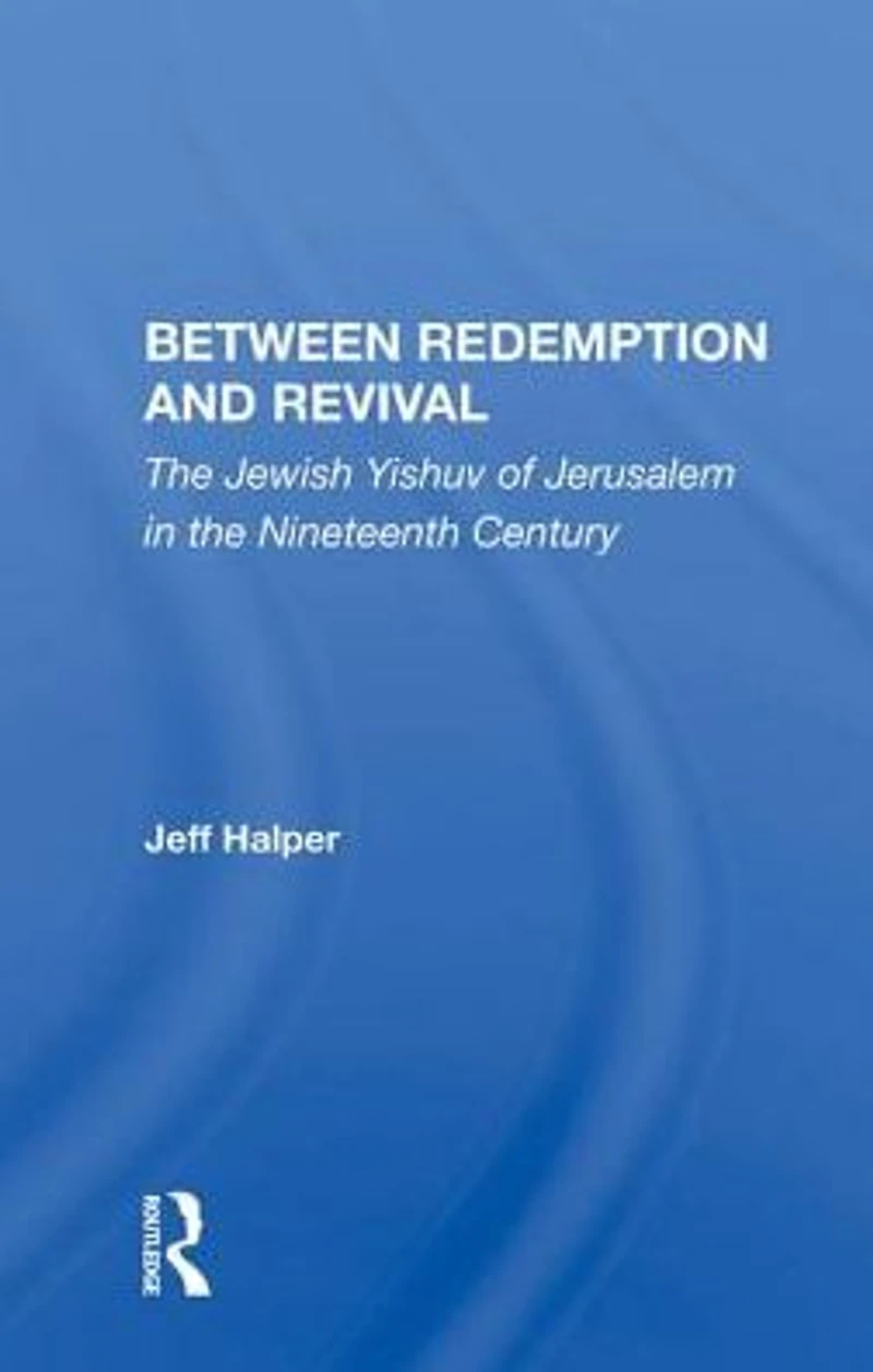 Between Redemption And Revival: The Jewish Yishuv Of Jerusalem Nineteenth Century