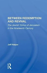 Between Redemption And Revival: The Jewish Yishuv Of Jerusalem Nineteenth Century
