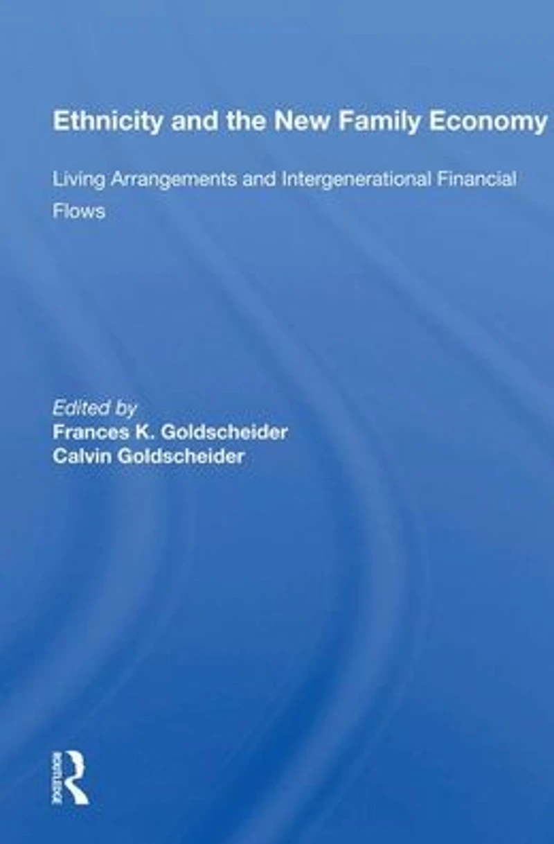 Ethnicity And The New Family Economy: Living Arrangements Intergenerational Financial Flows