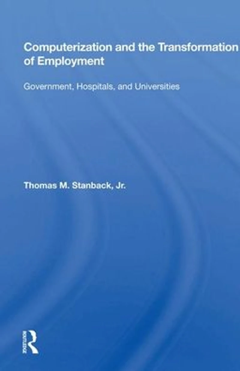Computerization And The Transformation Of Employment: Government, Hospitals, Universities