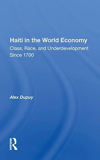 Haiti The World Economy: Class, Race, And Underdevelopment Since 1700