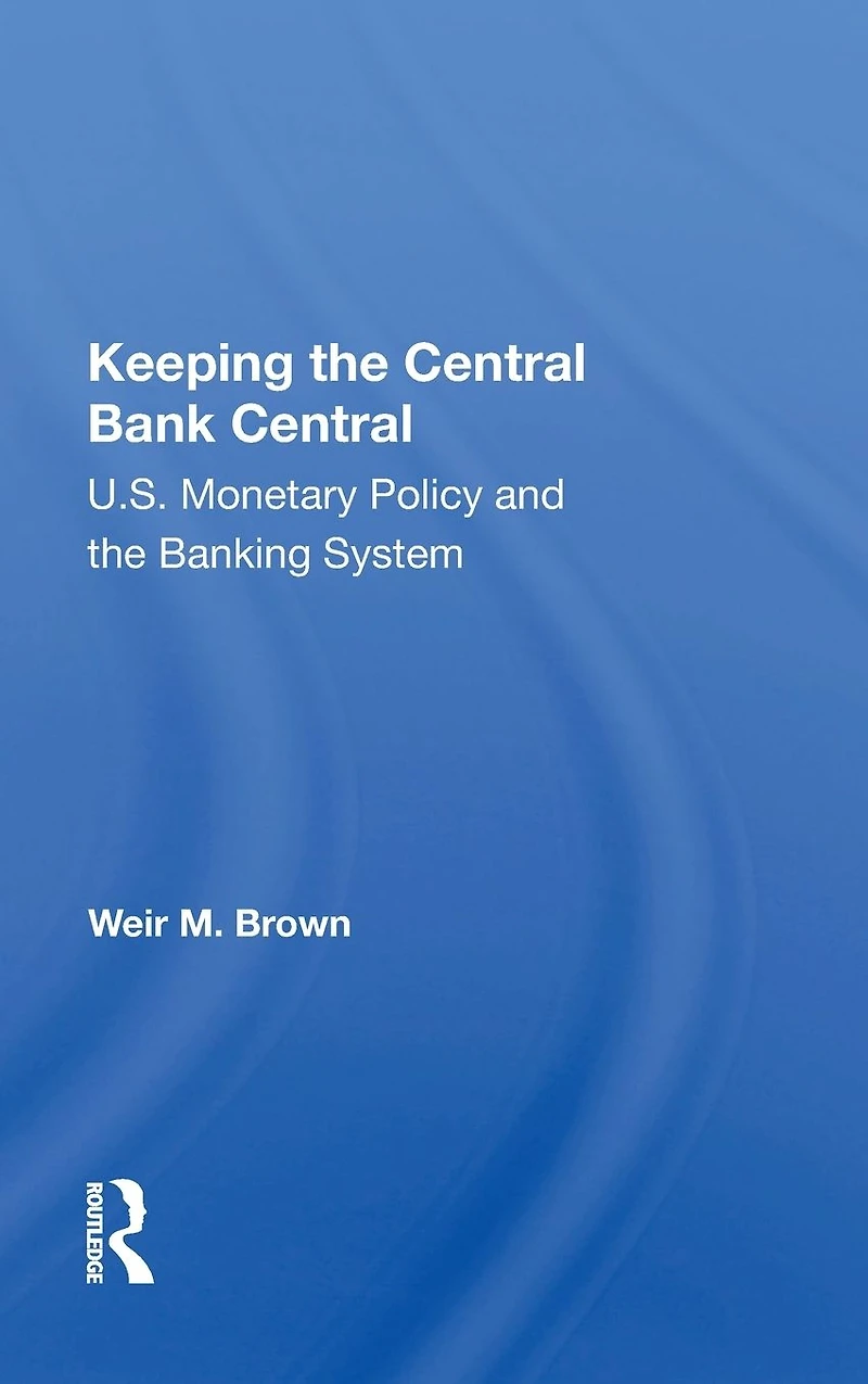 Keeping The Central Bank Central: U.s. Monetary Policy And Banking System