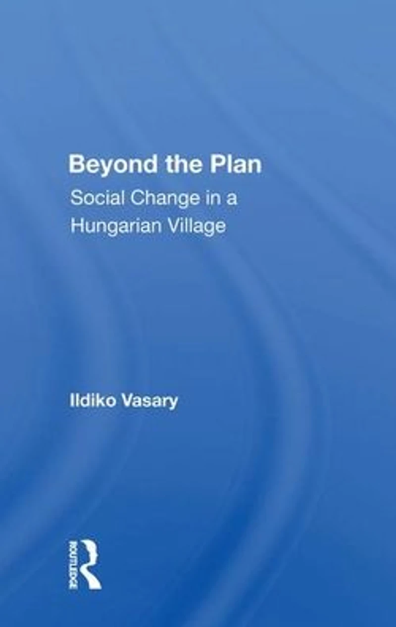 Beyond The Plan: Social Change A Hungarian Village