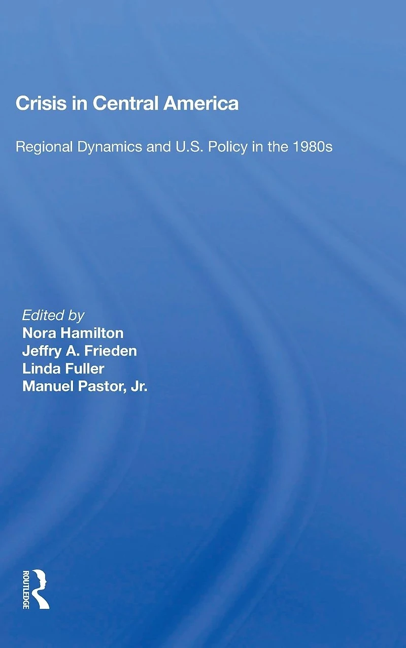 Crisis Central America: Regional Dynamics And U.s. Policy The 1980s
