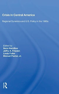 Crisis Central America: Regional Dynamics And U.s. Policy The 1980s