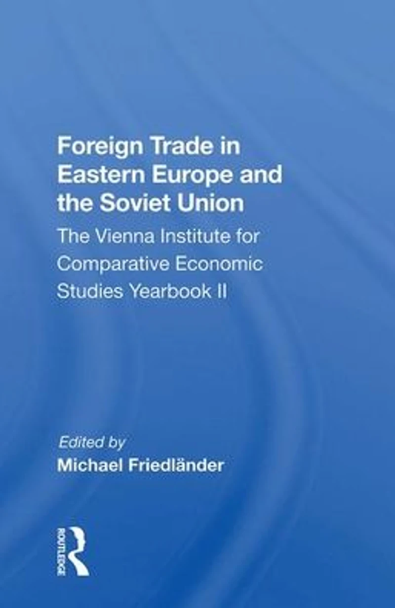 Foreign Trade Eastern Europe And The Soviet Union: Vienna Institute For Comparative Economic Studies Yearbook Ii
