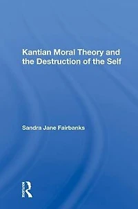 Kantian Moral Theory And The Destruction Of Self