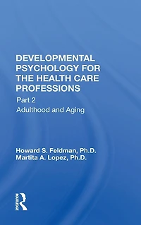 Developmental Psychology for the Health Care Professions: Part 2 Adulthood and Aging