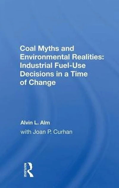 Coal Myths and Environmental Realities: Industrial Fuel-Use Decisions a Time of Change