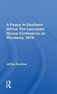 A Peace Southern Africa: The Lancaster House Conference On Rhodesia, 1979