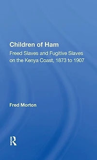 Children of Ham: "Freed Slaves and Fugitive on the Kenya Coast, 1873 to 1907"