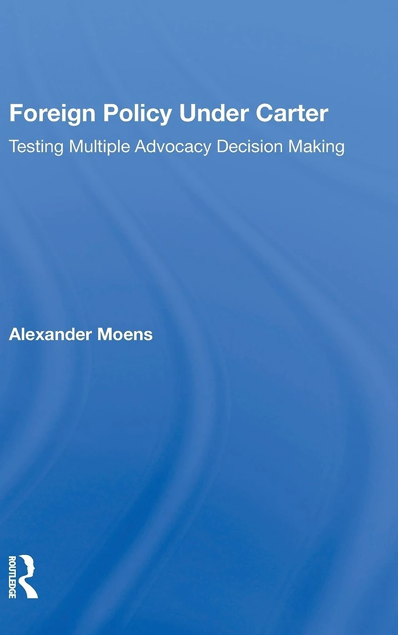 Foreign Policy Under Carter: Testing Multiple Advocacy Decision Making