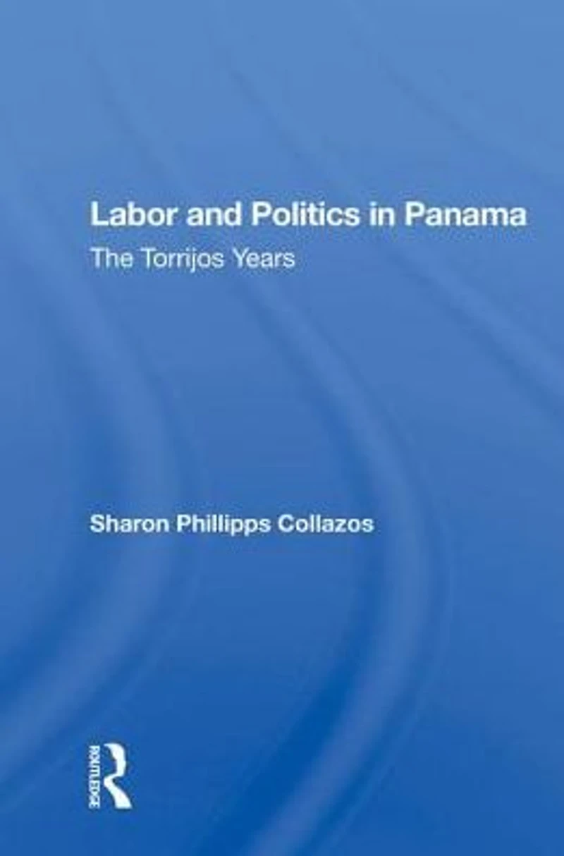 Labor And Politics Panama: The Torrijos Years