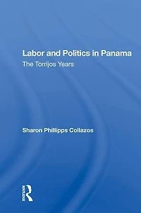 Labor And Politics Panama: The Torrijos Years
