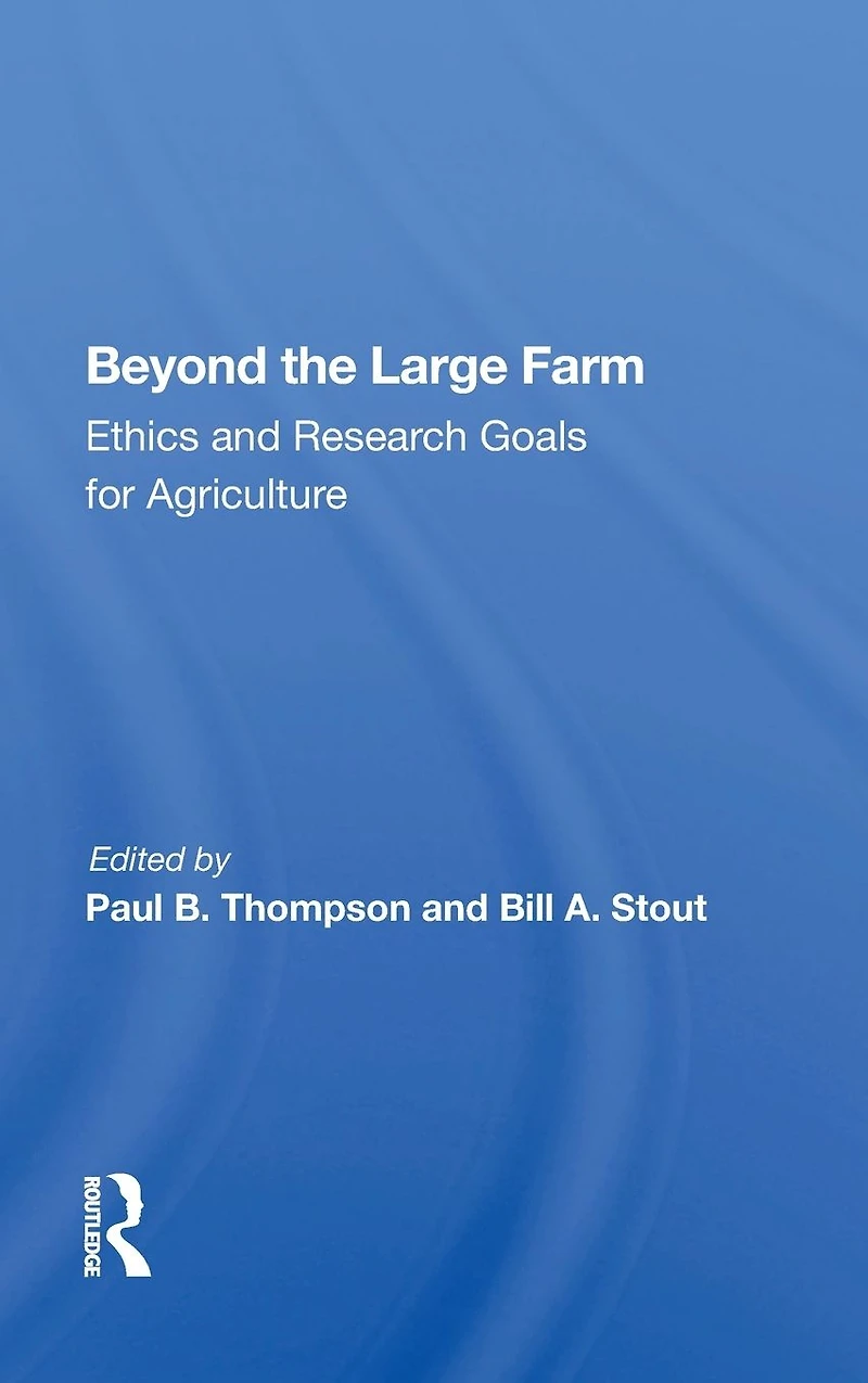 Beyond The Large Farm: Ethics And Research Goals For Agriculture