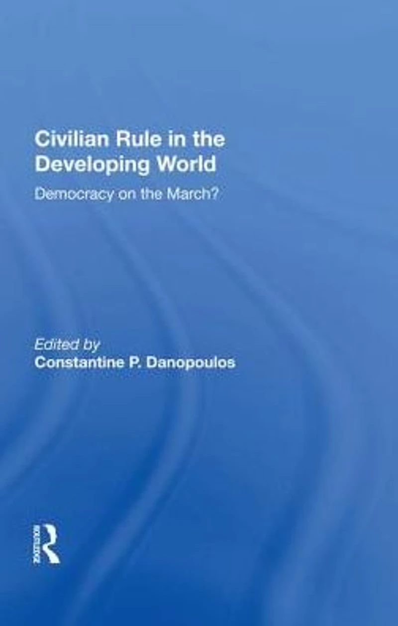 Civilian Rule The Developing World: Democracy On March?