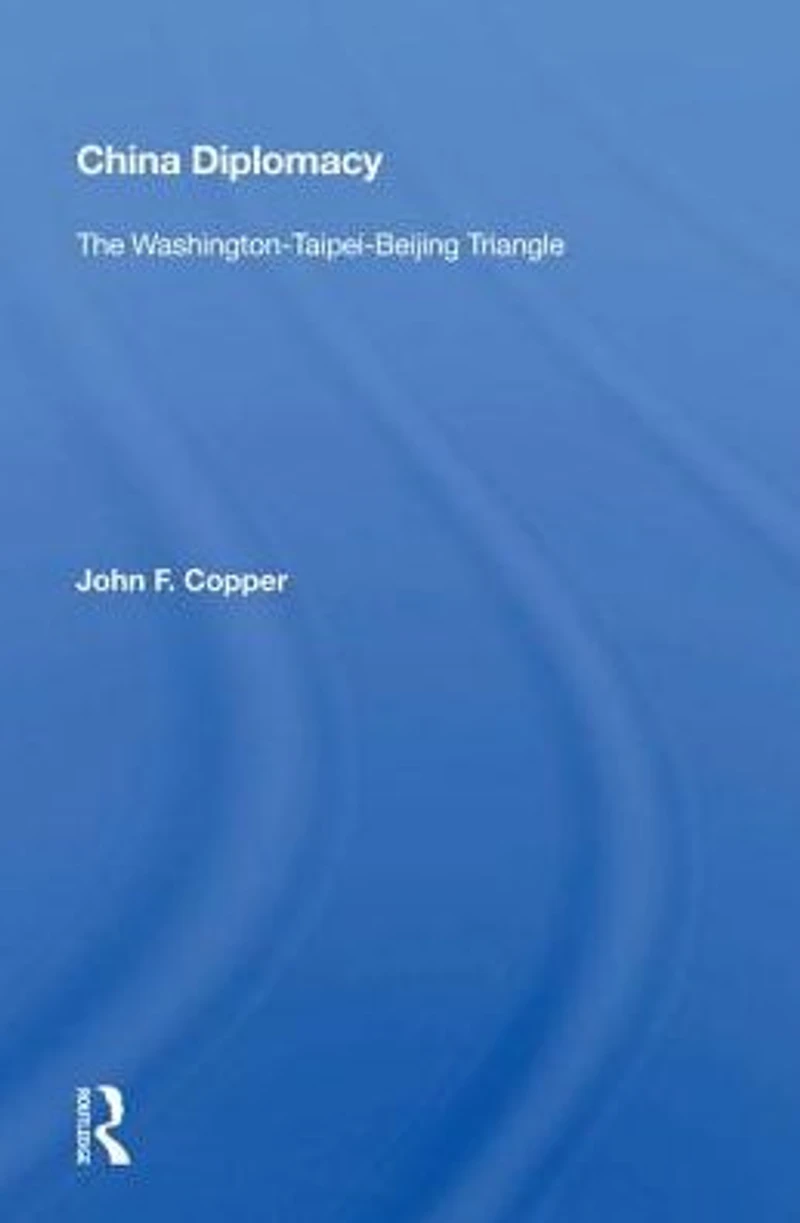 China Diplomacy: The Washington-taipei-beijing Triangle
