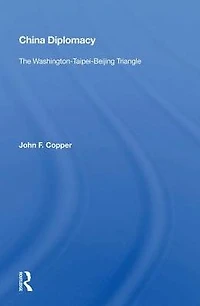 China Diplomacy: The Washington-taipei-beijing Triangle