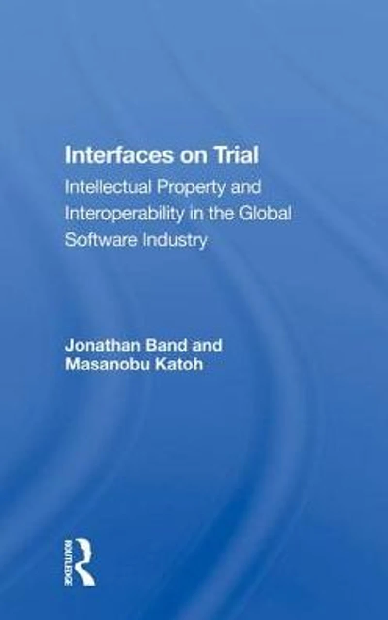 Interfaces On Trial: Intellectual Property And Interoperability The Global Software Industry