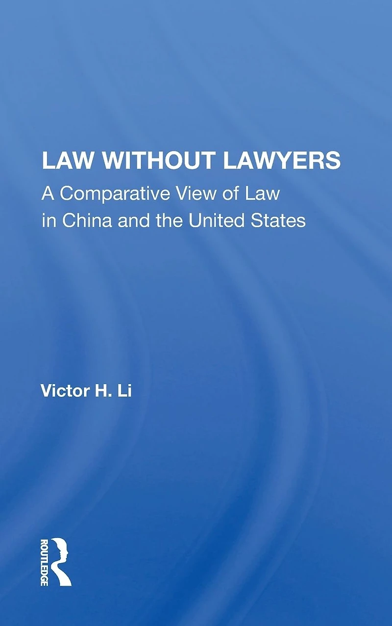 Law Without Lawyers: A Comparative View of China and the United States