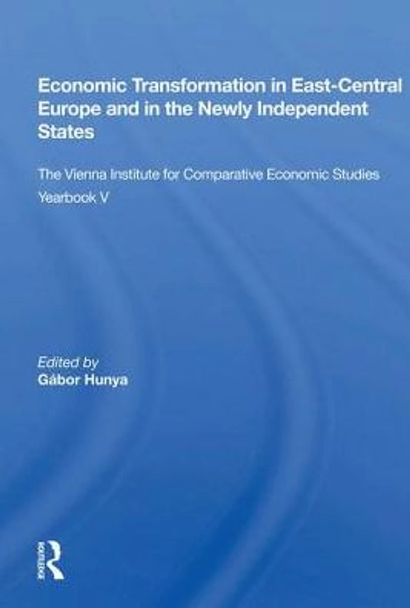 Economic Transformation East-central Europe And The Newly Independent States: Vienna Institute For Comparative Studies Yearbook V