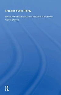 Nuclear Fuels Policy: Report of the Atlantic Council's Policy Working Group