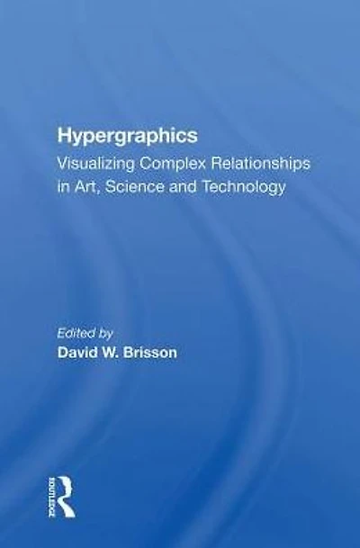 Hypergraphics: Visualizing Complex Relationships Arts, Science, And Technololgy