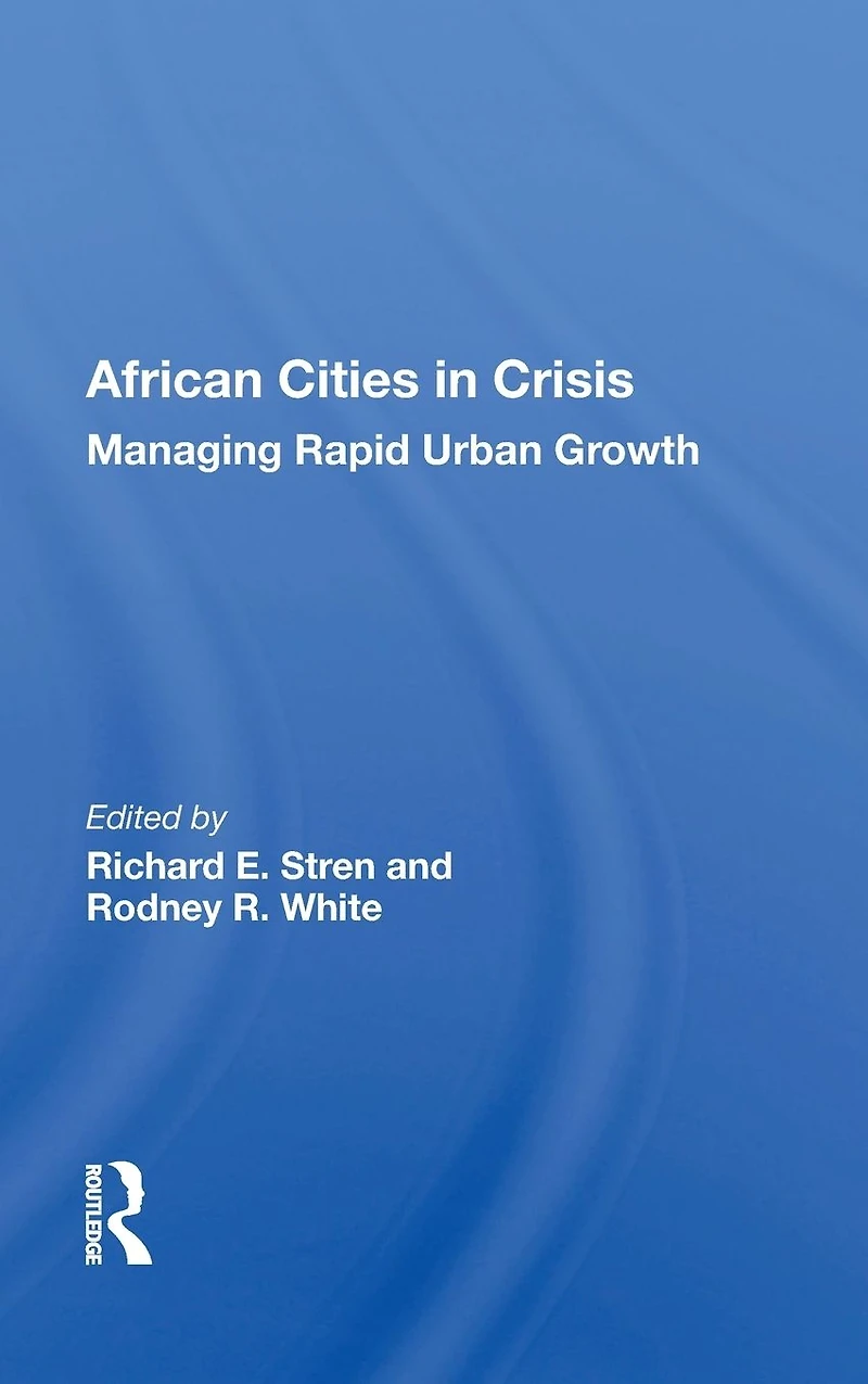 African Cities Crisis: Managing Rapid Urban Growth