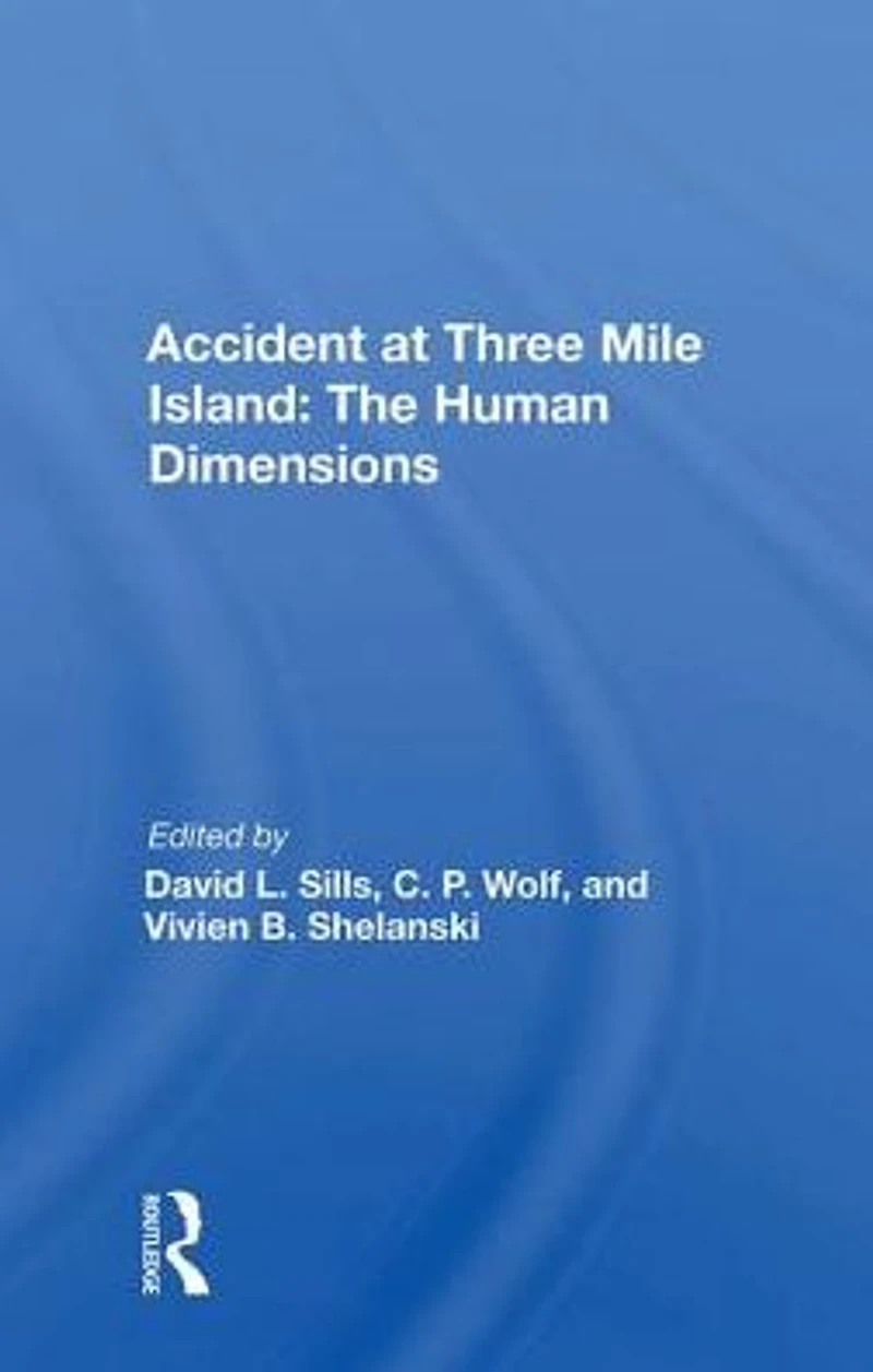 Accident At Three Mile Island: the Human Dimensions