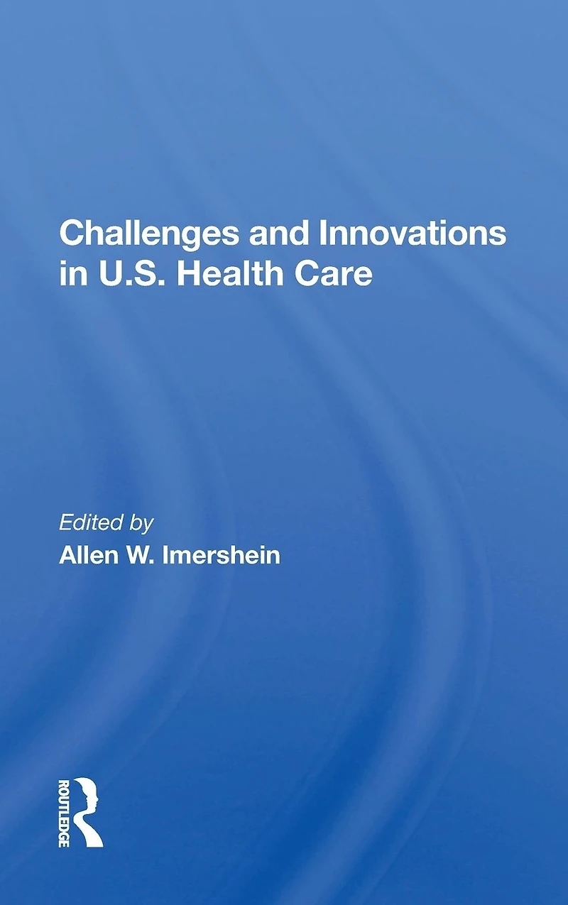 Challenges And Innovations U.s. Health Care
