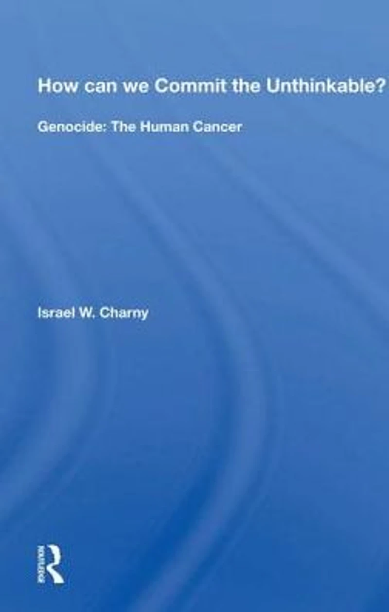 How Can We Commit The Unthinkable?: Genocide: Human Cancer