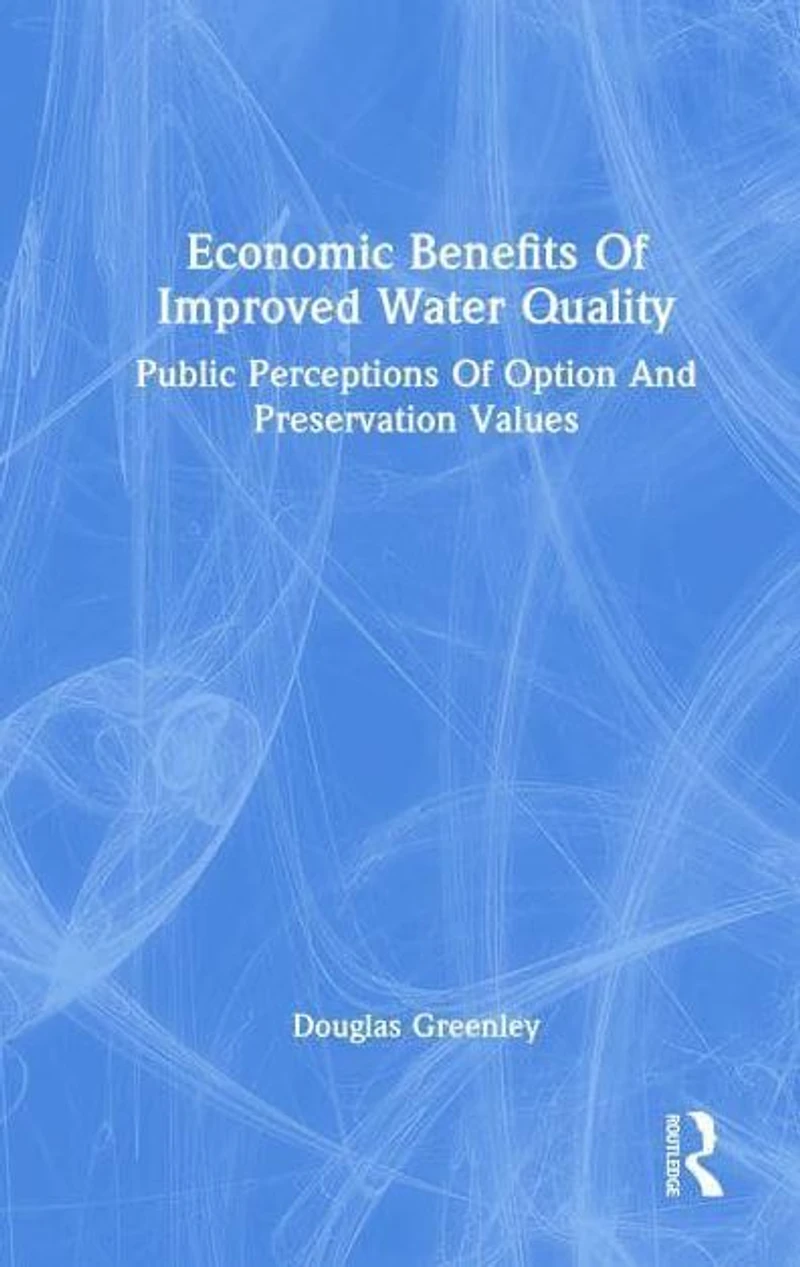 Economic Benefits Of Improved Water Quality: Public Perceptions Option And Preservation Values