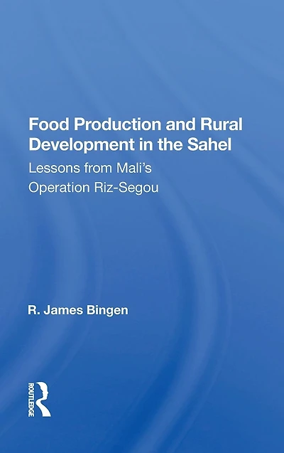 Food Production And Rural Development The Sahel: Lessons From Mali's Operation Riz-segou