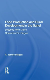 Food Production And Rural Development The Sahel: Lessons From Mali's Operation Riz-segou