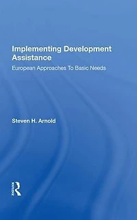 Implementing Development Assistance: European Approaches To Basic Needs