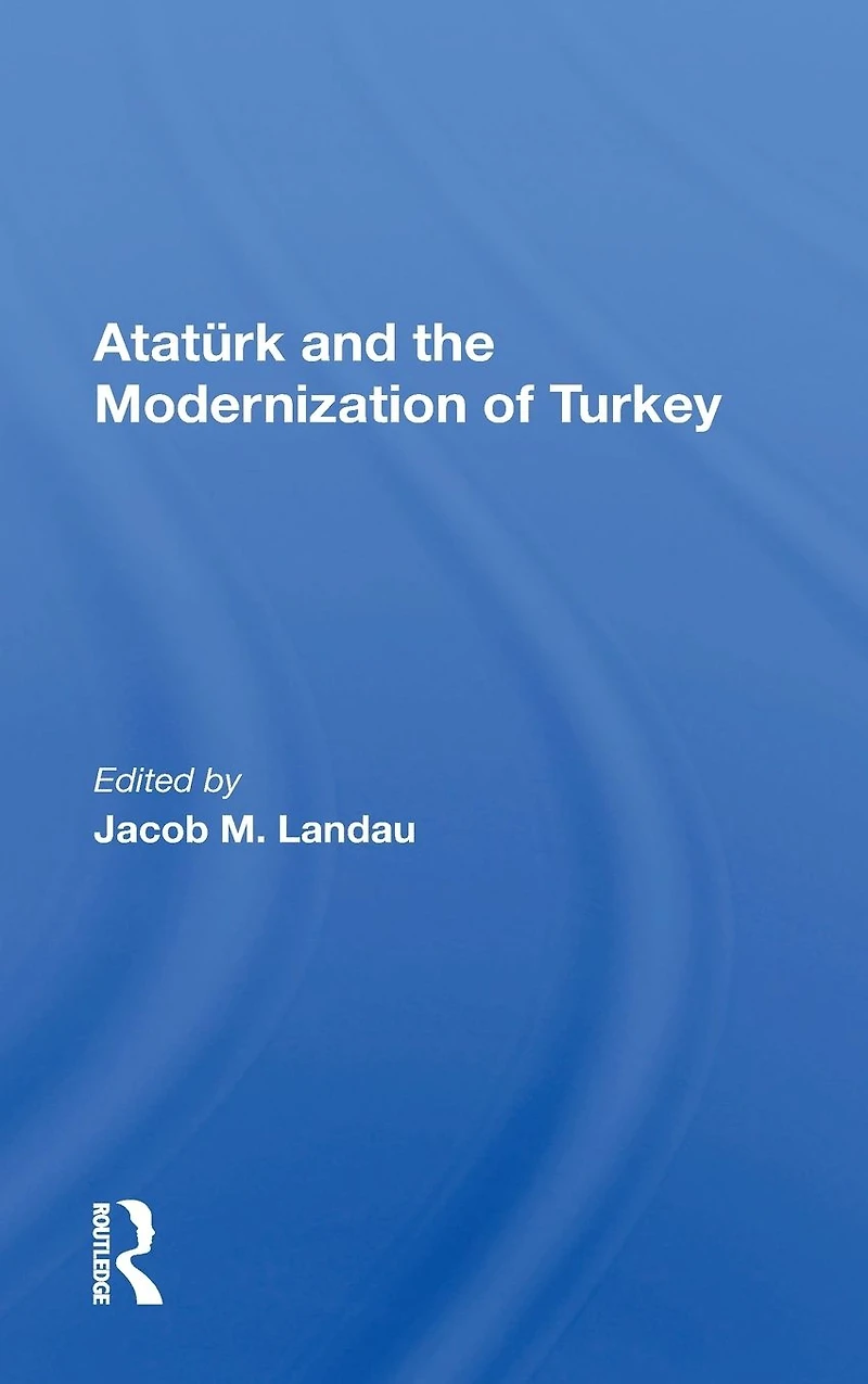 Ataturk And The Modernization Of Turkey