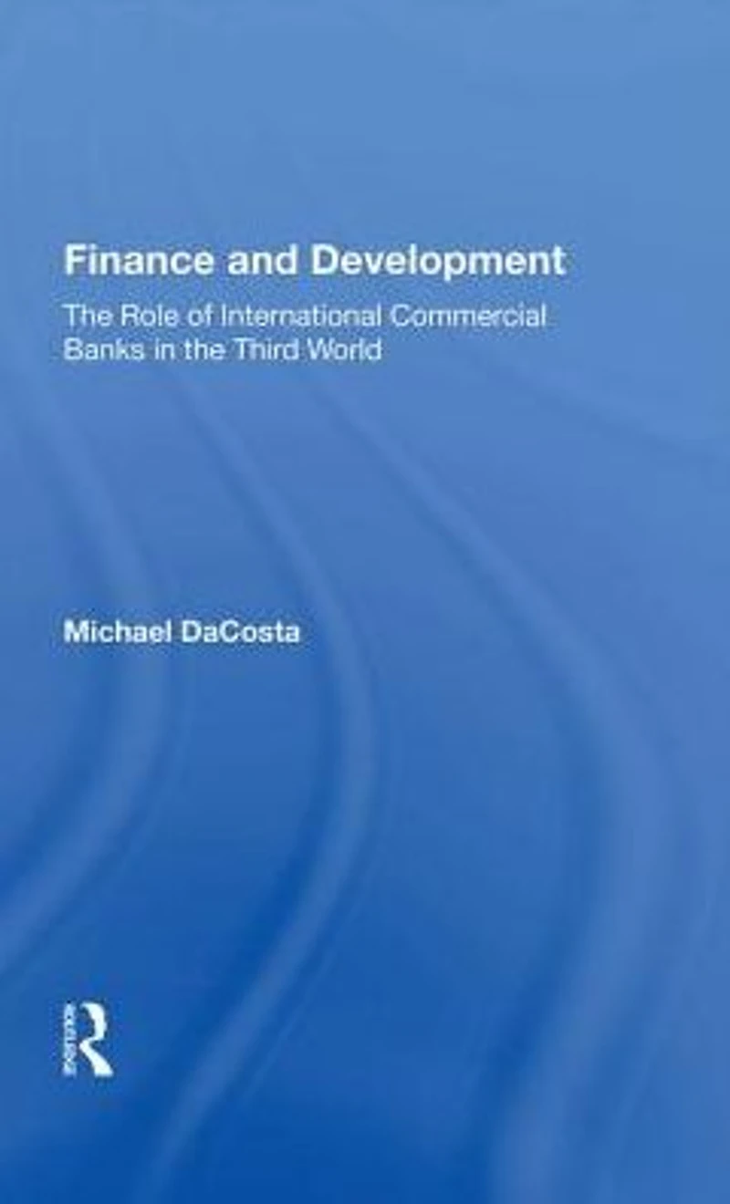 Finance and Development: the Role of International Commercial Banks Third World
