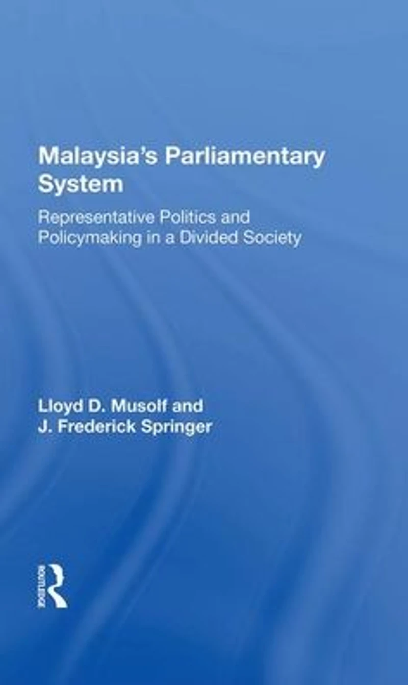 Malayasia's Parliamentary System: Representative Politics And Policymaking A Divided Society