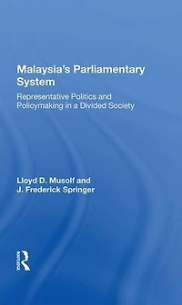 Malayasia's Parliamentary System: Representative Politics And Policymaking A Divided Society