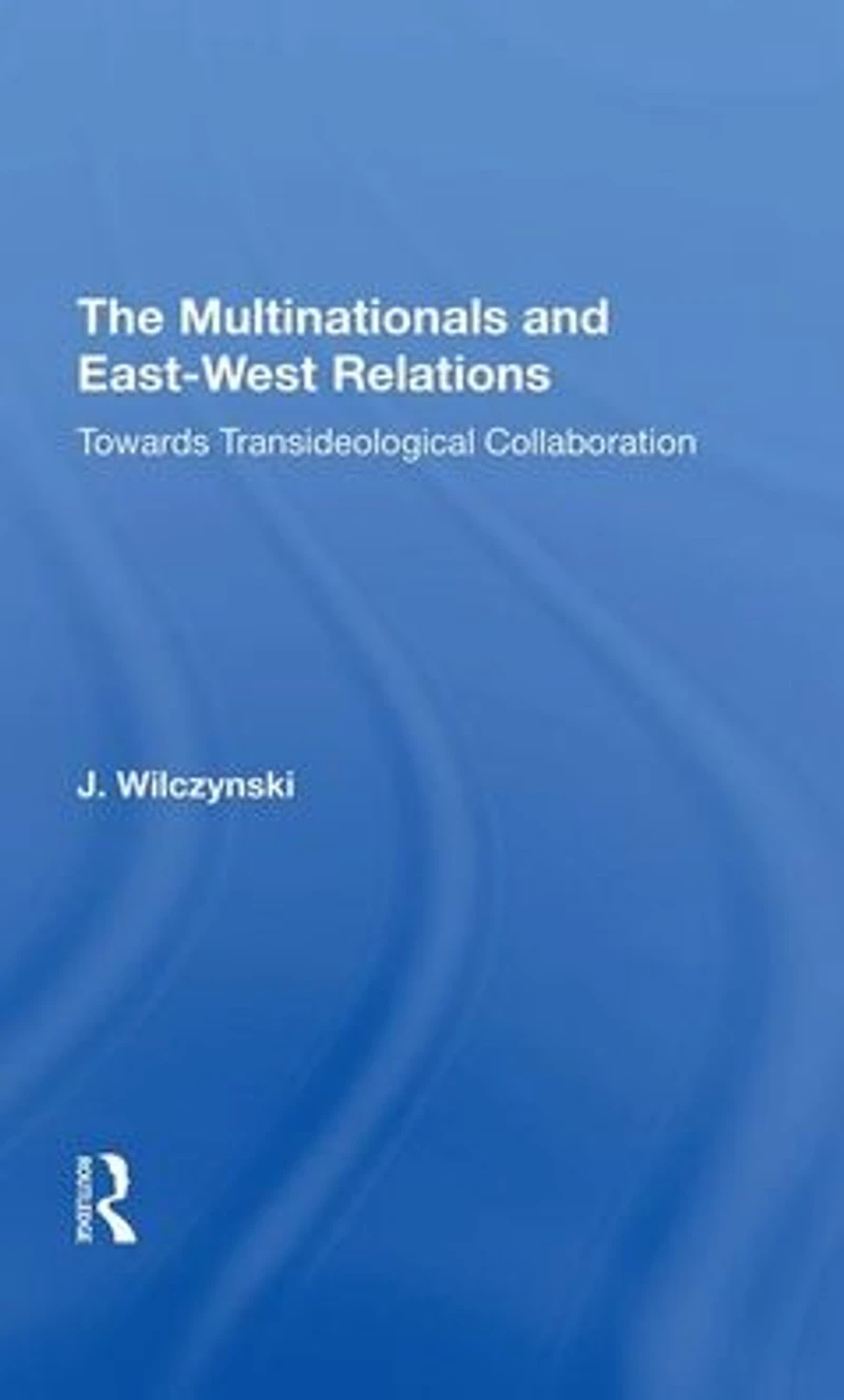The Multinationals and East-West Relations: Towards Transideological Collaboration