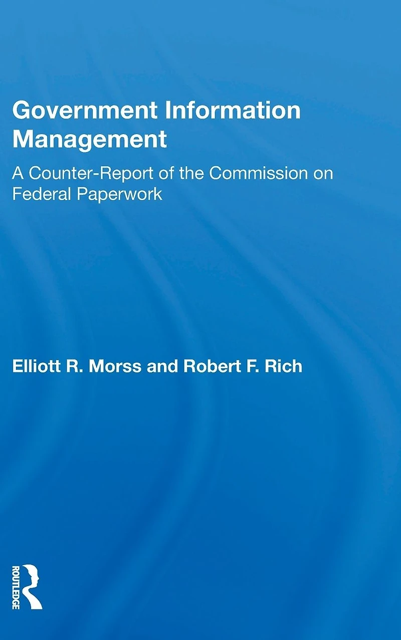 Government Information Management: A Counterreport Of The Commission On Federal Paperwork