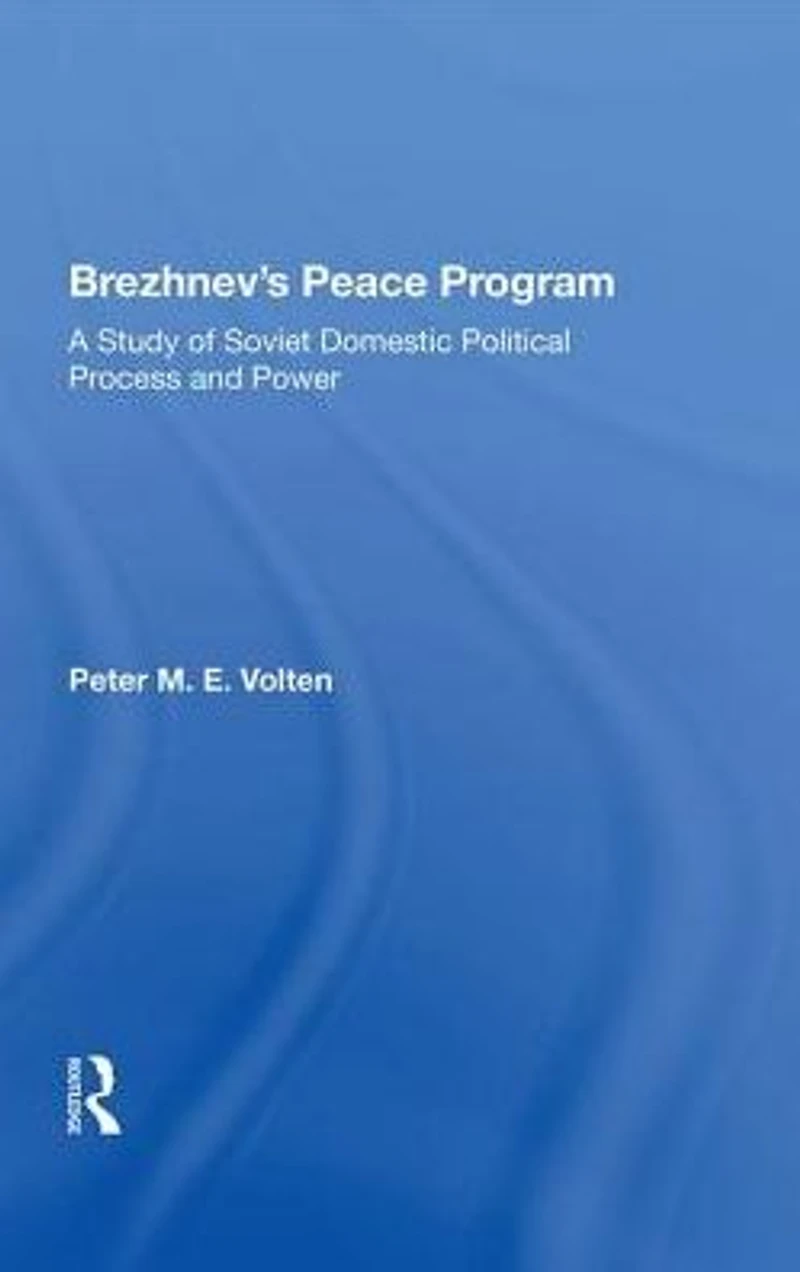 Brezhnev's Peace Program: A Study Of Soviet Domestic Political Process And Power